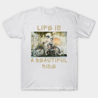Life is a beuatiful ride T-Shirt